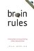  Brain Rules: 12 Principles for Surviving and Thriving at Work, Home, and School