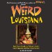 Weird Louisiana: Your Travel Guide to Louisiana's Local Legends and Best Kept Secrets