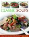  Classic Soups: More Than 90 Delicious Recipes from Around the World Show Step by Step in Over 400 Photographs