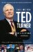  Call Me Ted: Ted Turner With Bill Burke