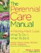 The Perennial Care Manual: A Plant-by-plant Guide What to Do & When to Do It