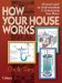  How Your House Works: A Visual Guide to Understanding & Maintaining Your Home
