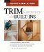  Trim Carpentry and Built-Ins: Expert Advice from Start to Finish