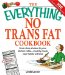 The Everything No Trans Fats Cookbook: From Store Shelves to Your Kitchen Table--healthy Meals Your Family Will Love