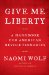  Give Me Liberty: A Handbook for American Revolutionaries