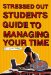 Stressed Out Students' Guide to Managing Your Time