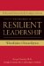 The Secrets of Resilient Leadership: When Failure Is Not an Optionsix Essential Characteristics for Leading in Adversity