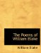 The Poems of William Blake: Comprising Songs of Innocence and of Experience, Together With Poetical