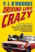  Driving Like Crazy: Thirty Years of Vehicular Hellbending, Celebrating America the way It's Supposed To Be -With an Oil Well in Every Backyard, a Cadillac Escalade in Eve