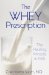 The Whey Prescription: The Healing Miracle in Milk