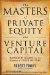 The Masters of Private Equity and Venture Capital: Management Lessons from the Pioneers of Private Investing