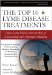The Top 10 Lyme Disease Treatments: Defeat Lyme Disease With the Best of Conventional and Alternative Medicine