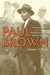  Paul Brown: The Rise and Fall and Rise Again of Football's Most Innovative Coach