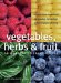  Vegetables, Herbs & Fruit: An Illustrated Encyclopedia
