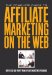 The Complete Guide to Affiliate Marketing on the Web: How to Use and Profit from Affiliate Marketing Programs