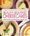  Healthy Gourmet Cheesecakes: Simple Recipes for Sensational Cheesecakes