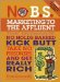  No B.S. Marketing to the Affluent: No Holds Barred, Kick Butt, Take No Prisoners Guide Togetting Really Rich
