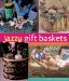  Jazzy Gift Baskets: Making & Decorating Glorious Presents