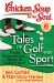 Chicken Soup for the Soul Tales of Golf and Sport: The Joy, Frustration, and Humor of Golf and Sport