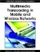  Multimedia Transcoding in Mobile and Wireless Networks