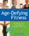  Age-Defying Fitness: Making the Most of Your Body for the Rest of Your Life