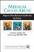  Medical Child Abuse: Beyond Munchausen Syndrome by Proxy