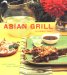The Asian Grill: Great Recipes, Bold Flavors