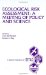  Ecological Risk Asessment: A Meeting of Policy and Science  Proceedings from a Workshop Sponsored by the Southern California Setac Chapter, 8-9 October 1993, San Diego