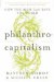  Philanthrocapitalism: How Giving Can Save the World