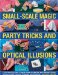  Small-Scale Magic Party Tricks and Optical Illusions: A Step-by-Step Guide to More Than 100 Amazing and Original Tricks, Shown in More Than 650 Stunning Photographs