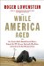  While America Aged: How Pension Debts Ruined General Motors, Stopped the NYC Subways, Bankrupted San Diego, and Loom As the Next Financial Crisis