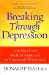  Breaking Through Depression: A Biblical and Medical Approach to Emotional Wholeness