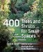  400 Trees and Shrubs for Small Spaces