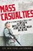  Mass Casualties: A Young Medic's True Story of Death, Deception, and Dishonor in Iraq