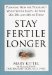  Stay Fertile Longer: Planning Now for Pregnancy When You're Ready-In Your 20S, 30S, and 40s or Today
