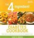 The 4-Ingredient Diabetes Cookbook: Simple Quick, and Delicious Recipes Using Just Four Ingredients or Less!