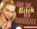  Give the Bitch Her Chocolate