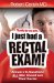  Thanks to My Wife ... I Just Had a Rectal Exam: Answers to Questions All Men Should Be Asking Their Doctor