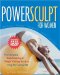  PowerSculpt For Women: The Complete Body Sculpting & Weight Training Workout Using the Exercise Ball