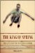 The King Of Spring: The Life And Times Of Peter O'Connor