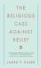 The Religious Case Against Belief