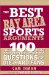 The Best Bay Area Sports Arguments: The 100 Most Controversial, Debatable Questions for Die-Hard Fans