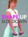  Shape Up Size Down: Drop a Dress Size in Only 4 Weeks