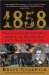  1858: Abraham Lincoln, Jefferson Davis, Robert E. Lee, Ulysses S. Grant and the War They Failed to See