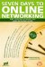  Seven Days To Online Networking: Make Connections to Advance Your Career and Business Quickly
