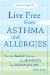  Live Free from Asthma and Allergies: Use the BioSET System to Detoxify and Desensitize Your Body