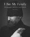  I Am My Family: Photographic Memories and Fictions