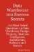  Data Warehouse 100 Success Secrets: 100 Most Asked Questions on Data Warehouse Design, Projects, Business Intelligence, Architecture, Software and Models