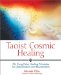  Taoist Cosmic Healing: Chi Kung Color Healing Principles for Detoxification and Rejuvenation