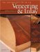  Woodworker's Guide to Veneering & Inlay: Techniques, Projects & Expert Advice for Fine Furniture